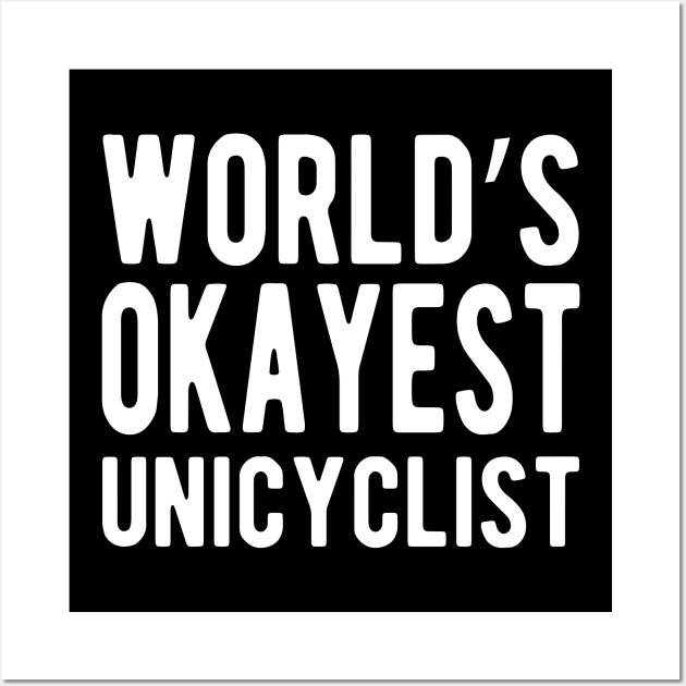 Unicyclist - World's Okayest Unicyclist Wall Art by KC Happy Shop